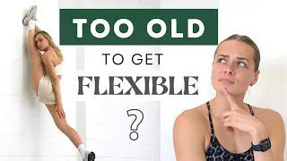 Too OLD to get flexible? Can you get flexible at any age? Is stretching for adults? SCIENCE EXPLAINS