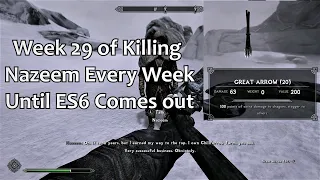I kill Nazeem every week until Elder Scrolls 6 comes out (week 29)
