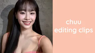 chuu editing clips