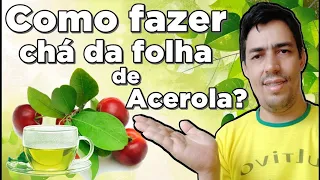 Como fazer chá da folha de acerola?