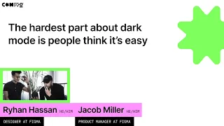 The hardest part about building dark mode is that people think it’s easy - Figma team (Config 2022)