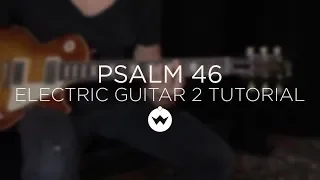 Psalm 46 (Lord of Hosts)  Electric Guitar 2 Tutorial - The Worship Intiative