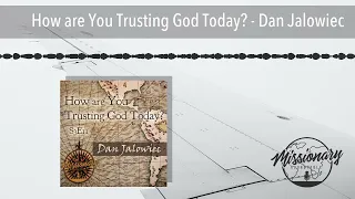 How are You Trusting God Today? - Dan Jalowiec