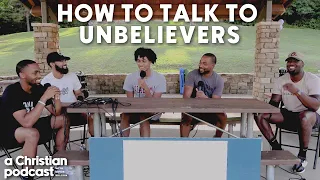 How To Talk To Unbelievers | A Christian Podcast