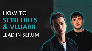 How To Seth Hills & Vluarr Style Lead In Serum