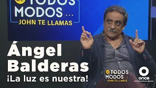 De todos modos… John te llamas - Ángel Balderas: ¡La luz es nuestra! (19/04/2022)