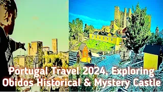 Portugal Travel 2024, Exploring Obidos Historical & Mystery Castle