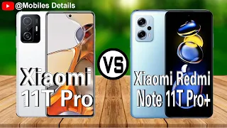 Xiaomi 11T Pro VS Xiaomi Redmi Note 11T Pro+ Which is Better for You ?