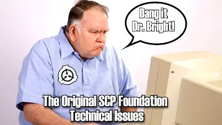 Dr Bright shenanigans, Computer Uprisings, and Patrick Gephart! Original SCP Technical Issues