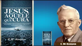 LIVRO ÁUDIO: Jesus, Aquele que Cura - E.W. Kenyon