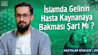 İslam'da Gelinin Hasta Kaynanaya Bakması Şart Mı? -[ Hastalar 24] - Hasta Bakıcılar -Çocuk Hastalığı