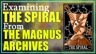 The Spiral Explained (The Magnus Archives Entities)