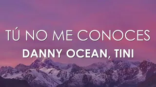 Danny Ocean, TINI - Tú No Me Conoces (Letra)