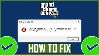 How To Fix GTA 5 ERR_GFX_D3D_INIT Error?