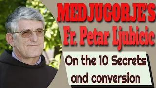 Medjugorje's Fr. Petar Ljubicic on Salvation and the 10 Secrets