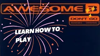 How to play Don't Go by Awesome 3. The Iconic 90's anthem