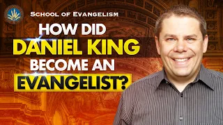 How Did Daniel King Become an Evangelist? School of Evangelism #1