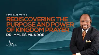 Rediscovering Kingdom Prayer: Dr. Myles Munroe Guide On Purpose & Power | MunroeGlobal.com