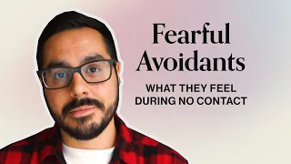 What Fearful Avoidants Feel During No Contact!