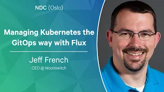 Managing Kubernetes the GitOps way with Flux - Jeff French - NDC Oslo 2023