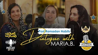 Maintaining Ramadan Habits: Laylat ul Qadr, Family Gatherings & More | Dialogue with Maria B