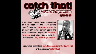 Catch That! Episode 61: Whitney Houston's "My Love is Your Love" w/ Tamone Bacon