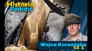 Historia Podcast. Wojna Koreańska 1950 - 53.  cz1