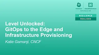 Level Unlocked: GitOps to the Edge and Infrastructure Provisioning - Katie Gamanji