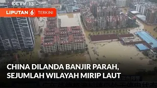 Banjir Besar Melanda China Selatan, lebih dari 80.000 Orang Dievakuasi | Liputan 6