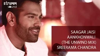 Saagar Jaisi Akhonwali (The Unwind Mix) I Sreerama Chandra