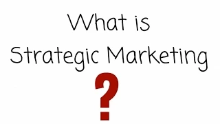 What is strategic marketing?