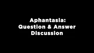 Aphantasia Discussion 60min Edit