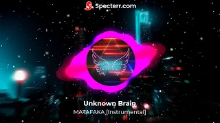 Unknown Brain   MATAFAKA [Instrumental]