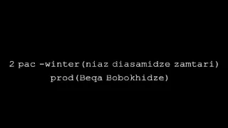 2 pac-Winter(niaz diasamidze zamtari) prod(beqa bobokhidze)