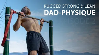 The SECRET to Carving a Rugged Strong & Lean Dad-Physique (E02)