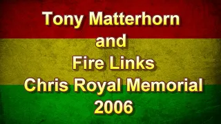 Tony Matterhorn and Fire LinksChris Royal Memorial 2006