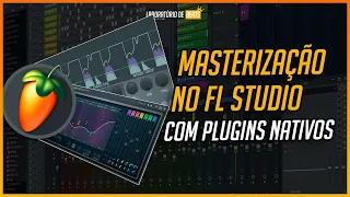 O SEGREDO PARA A MASTERIZAÇÃO NO FL STUDIO COM PLUGINS NATIVOS - TUTORIAL COMPLETO