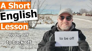 Learn the English Phrases "to be off" and "to back off"