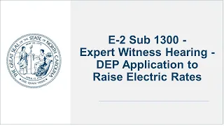 E-2 Sub 1300 - Expert Witness Hearing - DEP Application to Raise Electric Rates - 5/4/23
