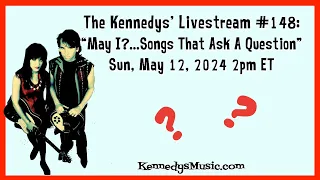 The Kennedys' Livestream 148: "May I?...Songs that Ask a Question" Sun May 12, 2pm ET