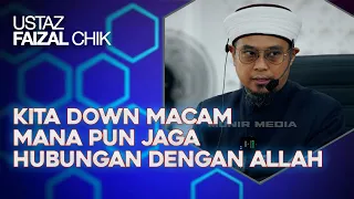 Kita Down Macam Mana Pun, Jaga Hubungan Kita Dengan Allah - Ustaz Faizal Chik