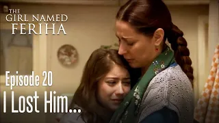 I lost him - The Girl Named Feriha | Episode 20