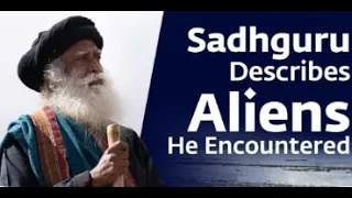 Sadhguru Describes Aliens He Encountered