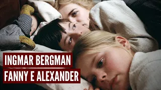 Fanny e Alexander: entre medo e magia | Ingmar Bergman