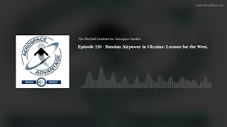 Episode 110 - Russian Airpower in Ukraine: Lessons for the West,