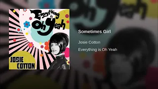 Sometimes Girl  / EVERYTHING IS OH YEAH · Josie Cotton