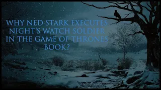 Why Ned Stark had to kill night's watchman in the books?😨
