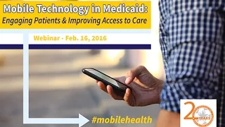 Mobile Technology in Medicaid: Engaging Patients & Improving Access to Care