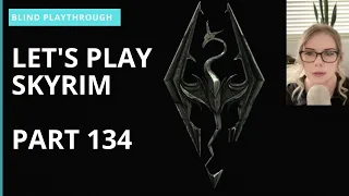 Let's Play Skyrim BLIND Playthrough | Part 134 |