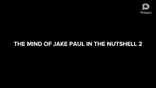 The Mind of Jake Paul in the nutshell 2